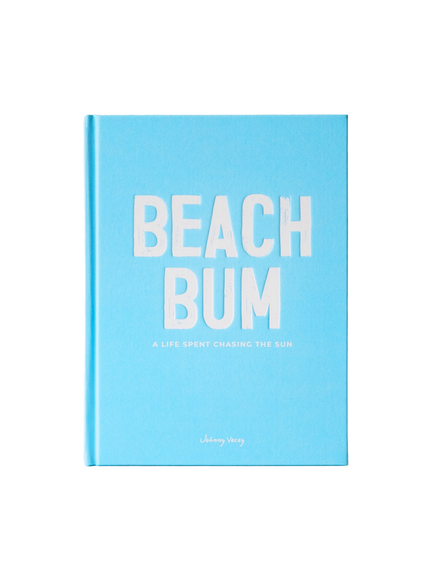 Beach Bum - A Life Spent Chasing the Sun