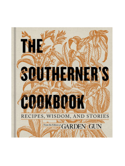 Southerner's Cookbook, The: Editors of Garden and Gun