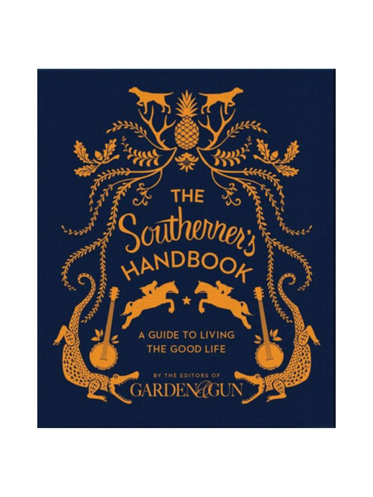 Southerner's Handbook, The: Editors of Garden and Gun