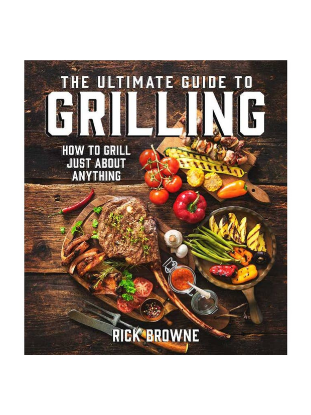 Ultimate Guide to Grilling by Rick Browne