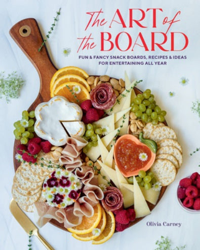 Art of the Board: Fun & Fancy Snack Boards, Recipes & Ideas